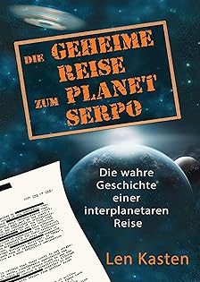 Die geheime Reise zum Planet Serpo: Die wahre Geschichte einer interplanetaren Reise (German Edition)