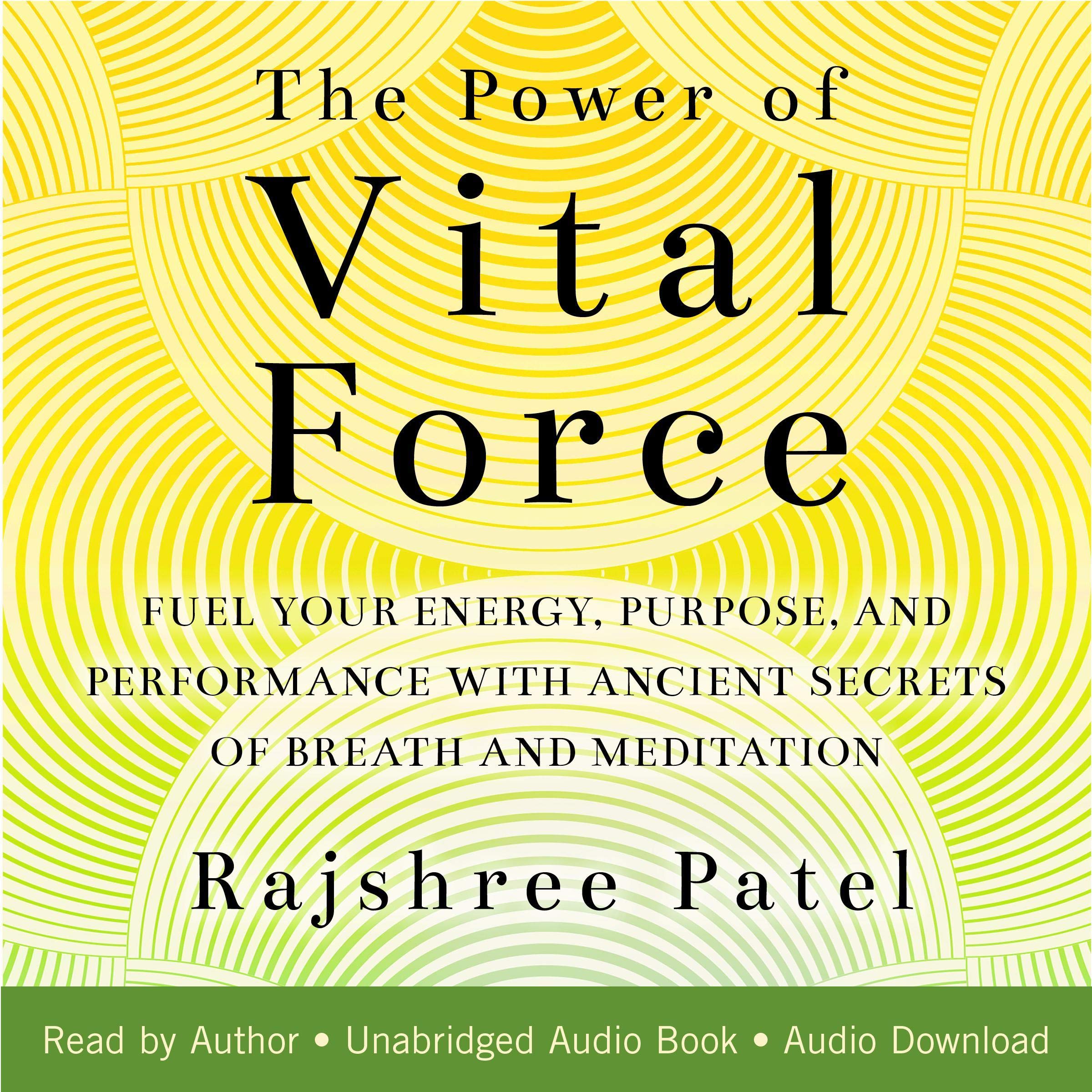 The Power of Vital Force: Fuel Your Energy, Purpose, and Performance with Ancient Secrets of Breath and Meditation