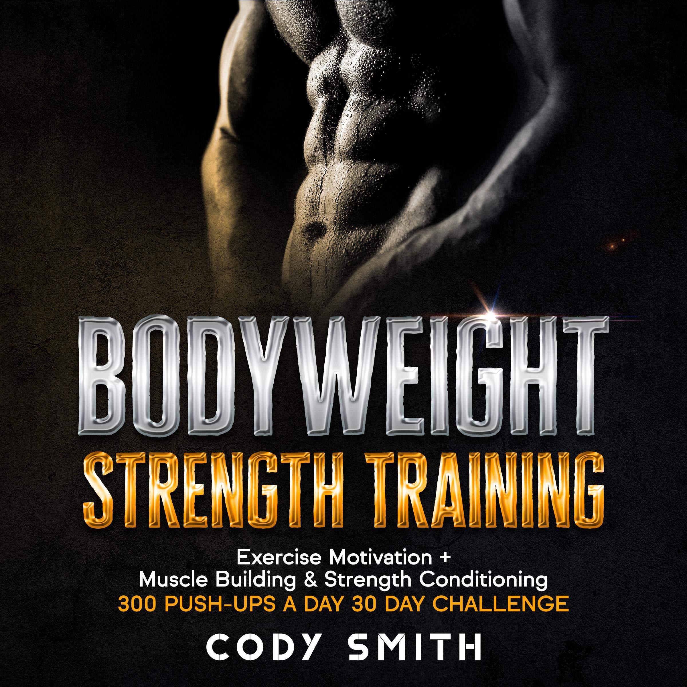 Bodyweight Strength Training: 300 Push-Ups a Day 30 Day Challenge