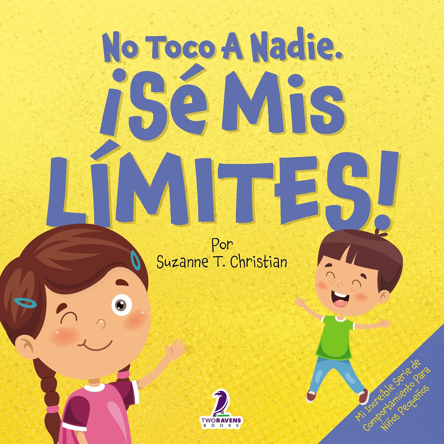 No Toco A Nadie. ¡Sé Mis Límites!: Un Libro Con Afirmaciones Para Peques Sobre Respetar Los Límites (2 a 4 Años) (Mi Increíble Serie de Comportamiento para Niños Pequeños) (Spanish Edition)