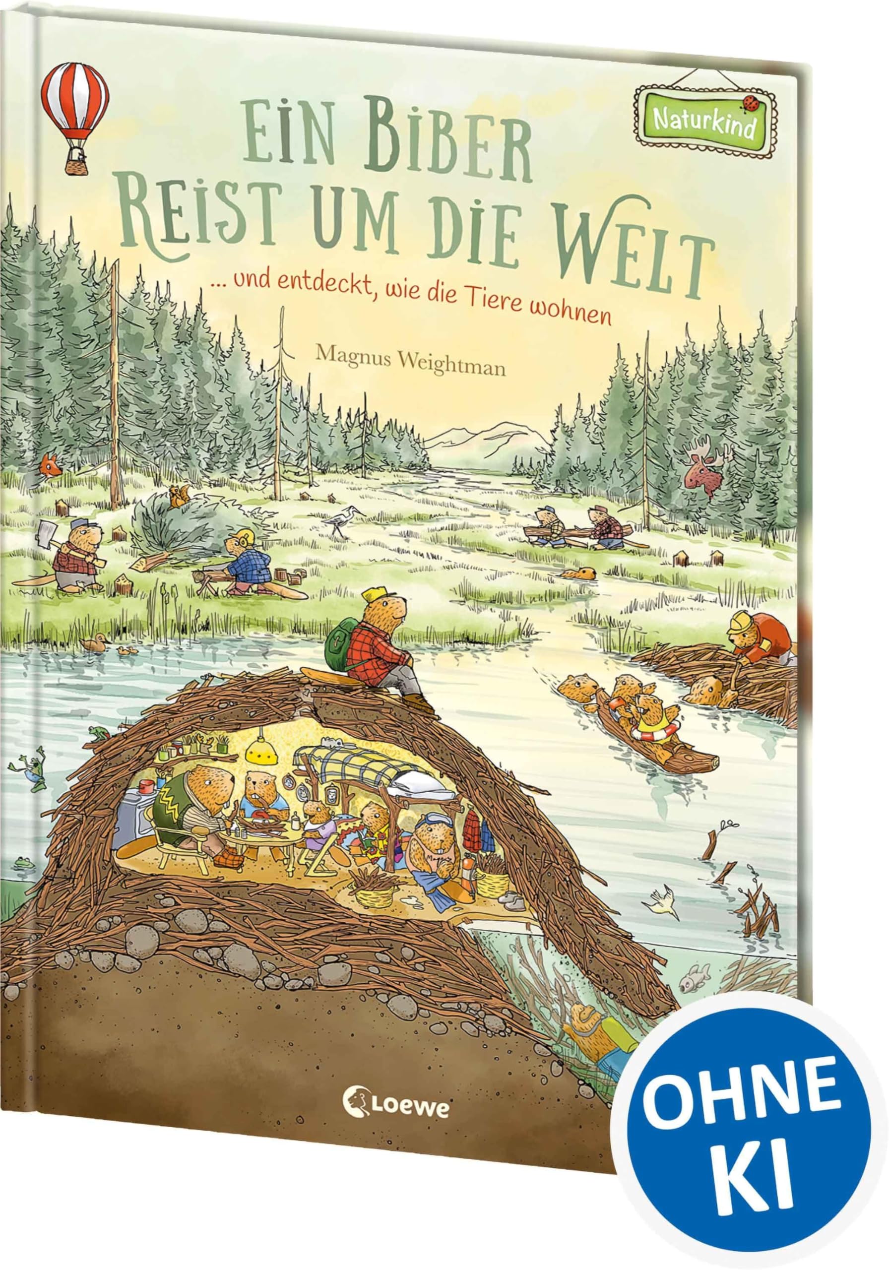 Ein Biber reist um die Welt ... und entdeckt, wie die Tiere wohnen: Bilderbuch ab 3 Jahre (Naturkind - garantiert gut!)
