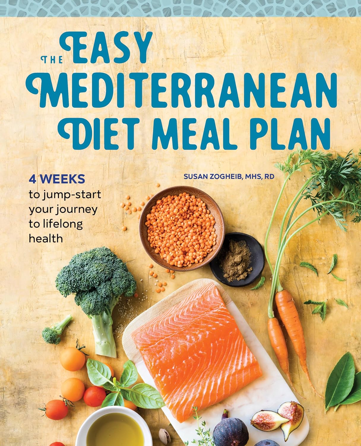 The Easy Mediterranean Diet Meal Plan: 4 Weeks to Jump-start Your Journey to Lifelong Health The Easy Mediterranean Diet Meal Plan: 4 Weeks to Jump-start Your Journey to Lifelong Health