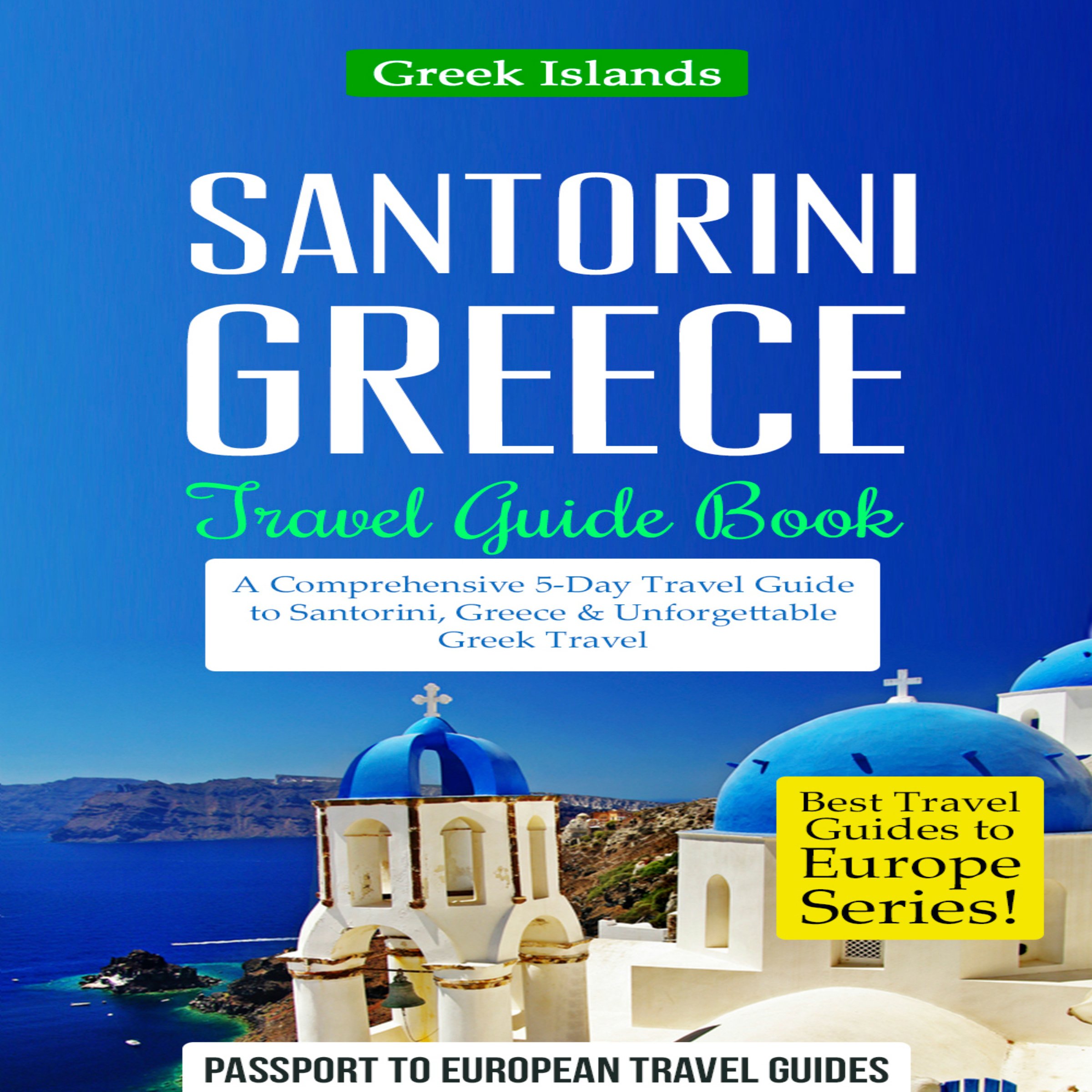 Cover art for Santorini, Greece: Travel Guide Book - A Comprehensive 5-Day Travel Guide to Santorini, Greece & Unforgettable Greek Travel