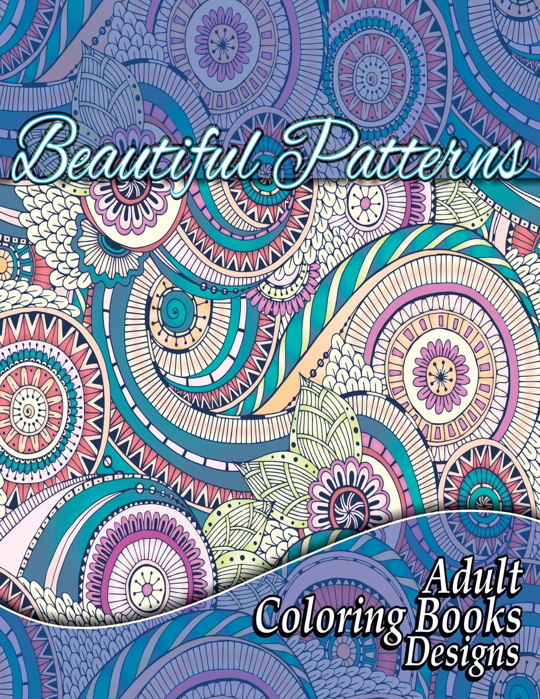 Beautiful Patterns Adult Coloring Books Designs: Volume 16 (Sacred Mandala Designs and Patterns Coloring Books for Adults)
