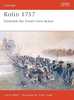 Kolin 1757: Frederick the Great’s First Defeat (Campaign, 91)