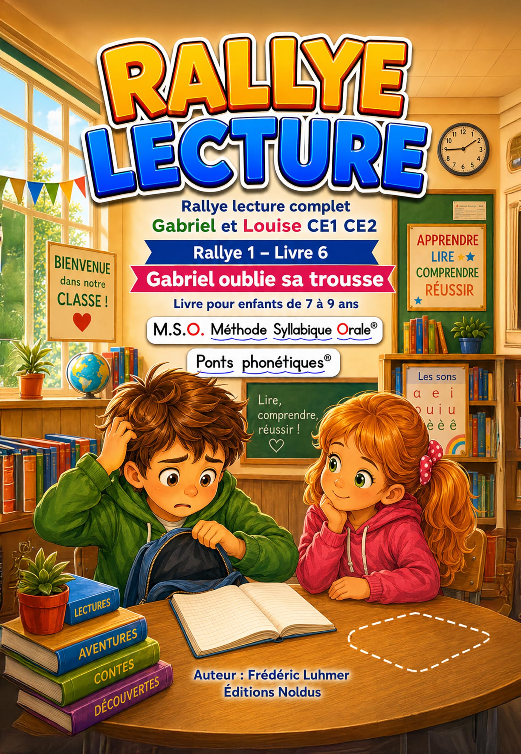 Livre enfant 7 8 9 ans CE1 CE2 Gabriel et Louise Rallye lecture complet 1 livre 6 Gabriel oublie sa trousse: MSO Méthode Syllabique Orale avec Ponts ... Rentrée à l' école Rallye Lecture complet)