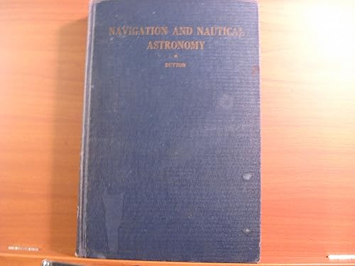 Navigation And Nautical Astronomy, A Textbook On Navigation And Nautical Astronomy