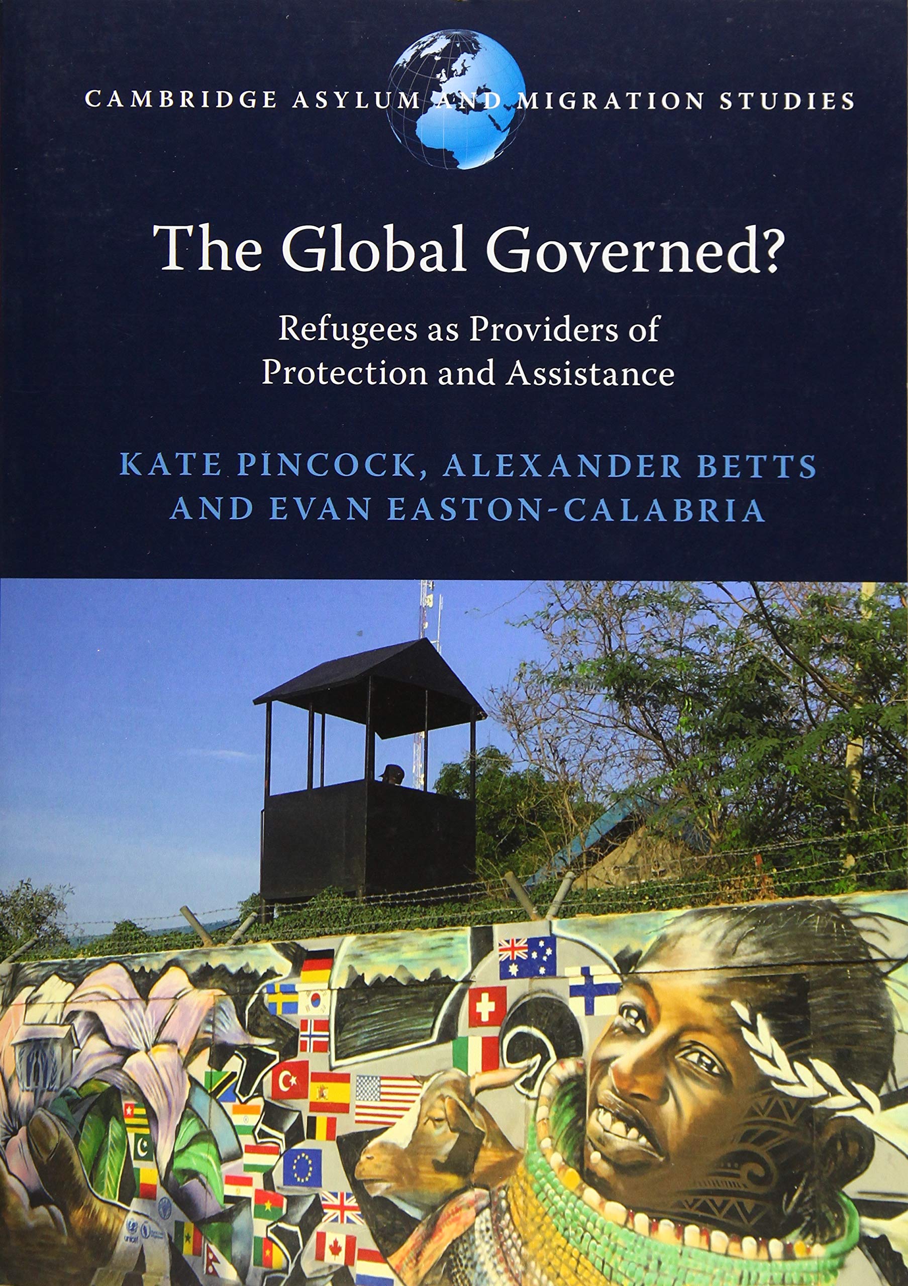 The Global Governed?: Refugees as Providers of Protection and  .