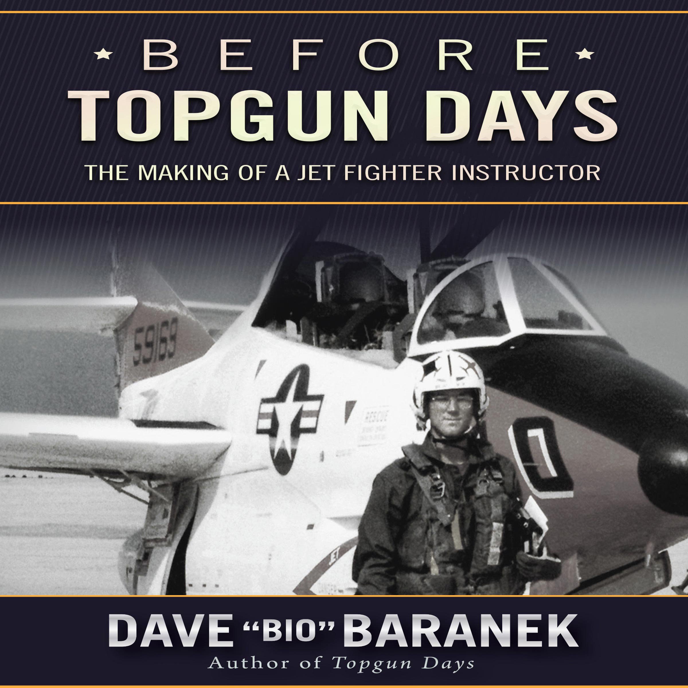 Dave Bio BaranekBefore Topgun Days: The Making of a Jet Fighter Instructor