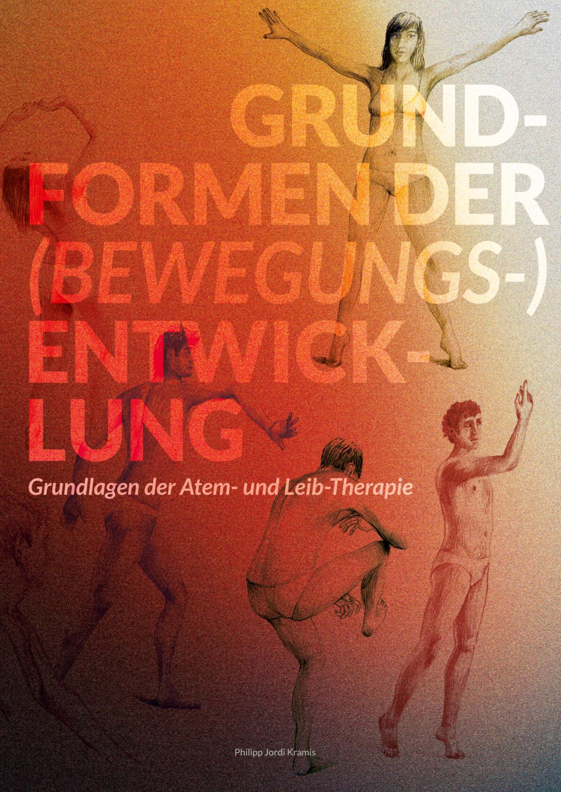 Grundformen der (Bewegungs-) Entwicklung - Lehr- und Übungsbuch: Grundlagen der Atem- und Leibtherapie