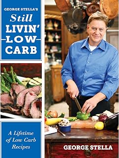 George Stella's Still Livin' Low Carb: A Lifetime of Low Carb Recipes