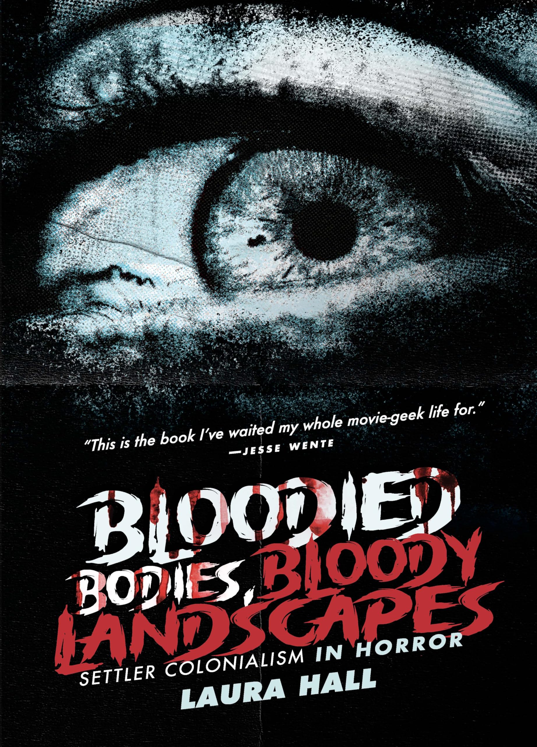 Bloodied Bodies, Bloody Landscapes: Settler Colonialism in Horror (Indigenous Voices in World Arts and Cultural Expressions Book 2)