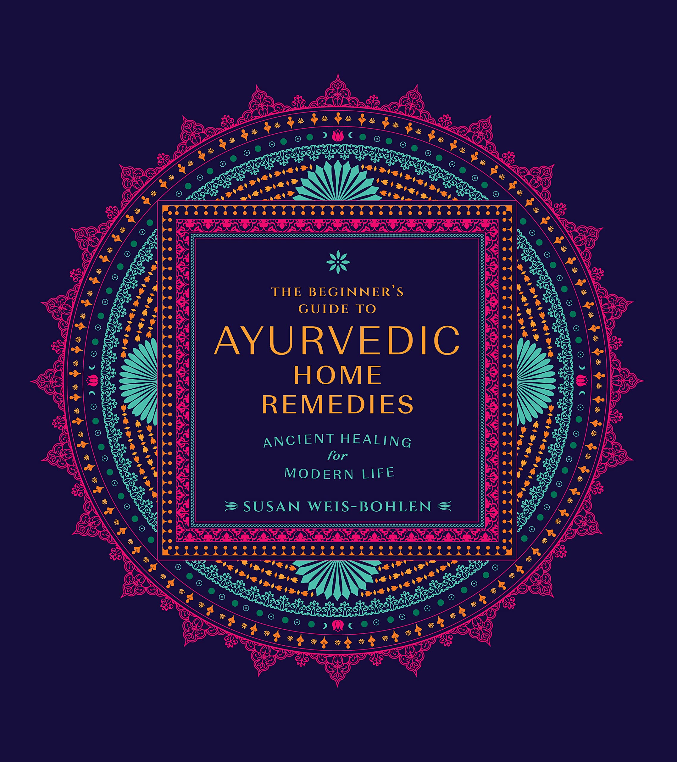 The Beginner's Guide to Ayurvedic Home Remedies: Ancient Healing for Modern Life