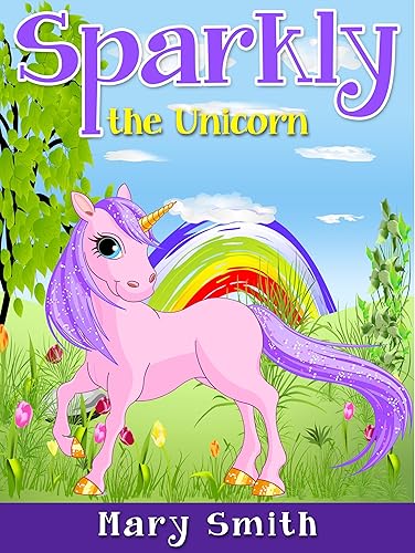 SPARKLY THE UNICORN: Cute Bedtime Story Fairy Tale for Kids