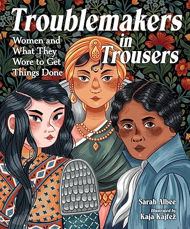 Troublemakers in Trousers: Women and What They Wore to Get Things Done