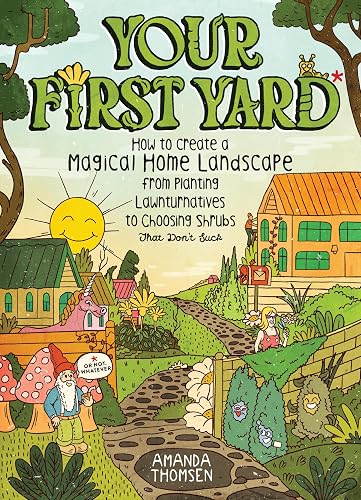 Your First Yard: How to Create a Magical Home Landscape,