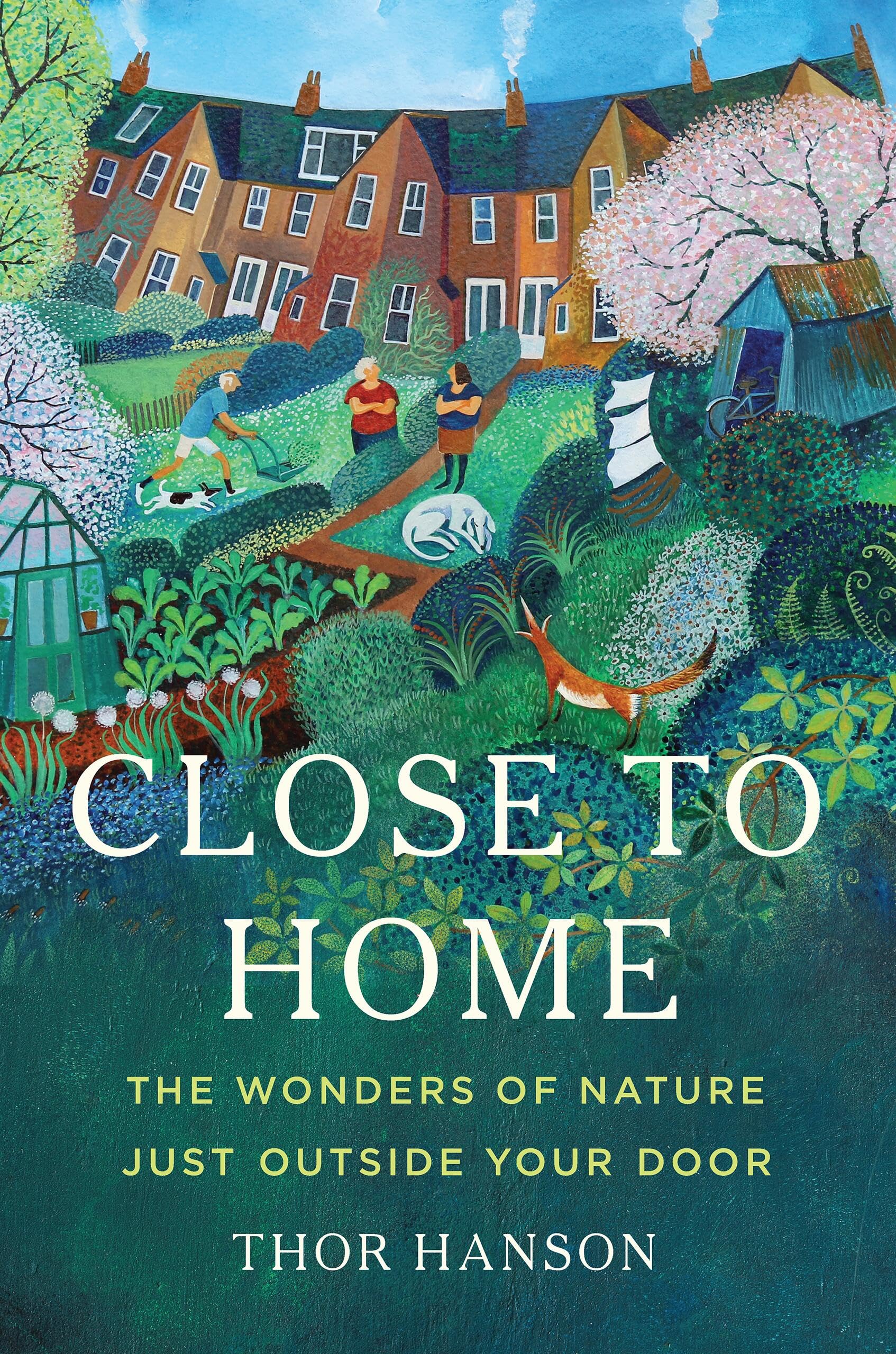 Close to Home: The Wonders of Nature Just Outside Your Door [hardcover] Hanson,