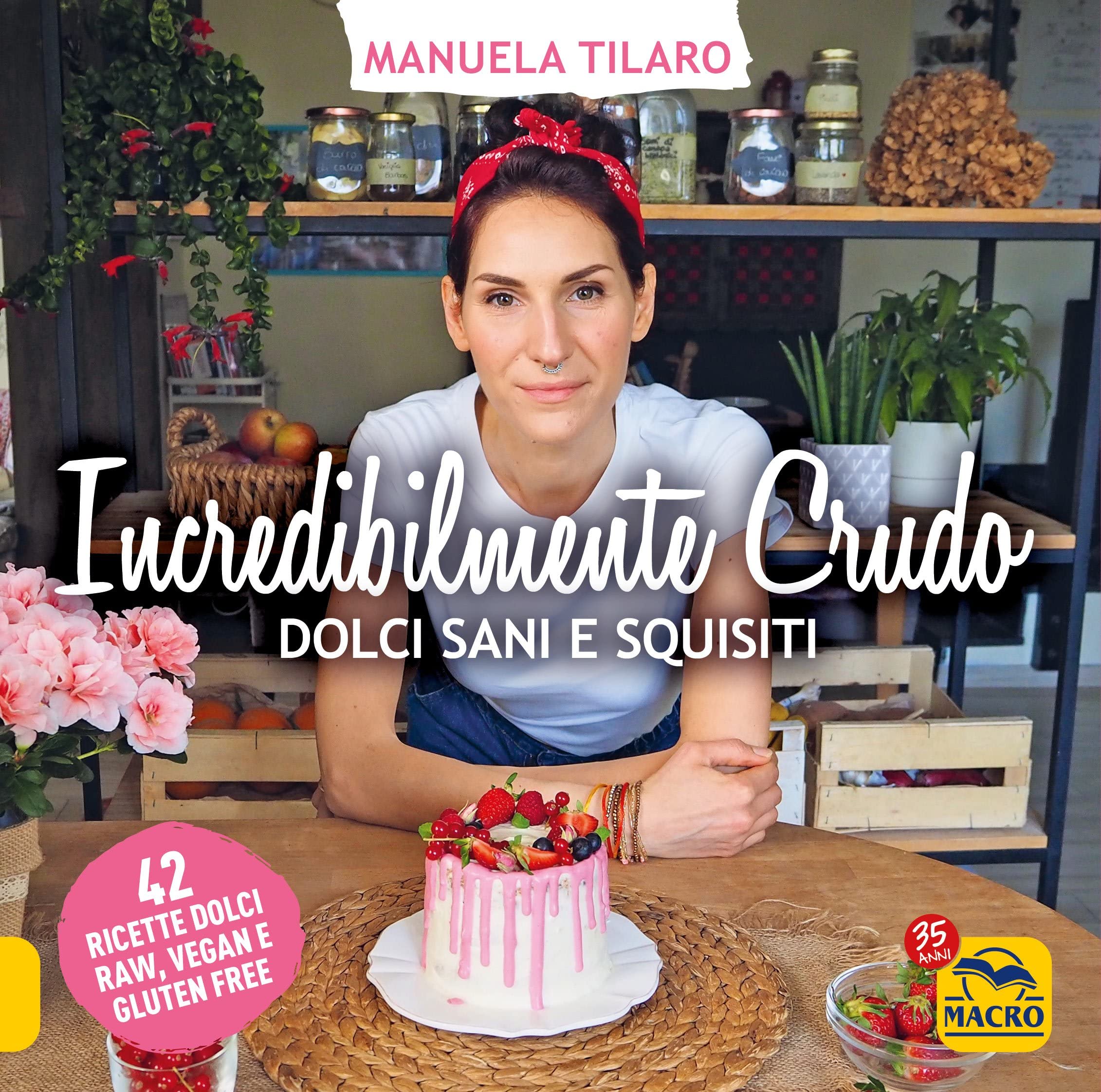 Incredibilmente Crudo. Dolci Sani E Squisiti. 42 Ricette Dolci Raw, Vegan E Gluten Free - 4