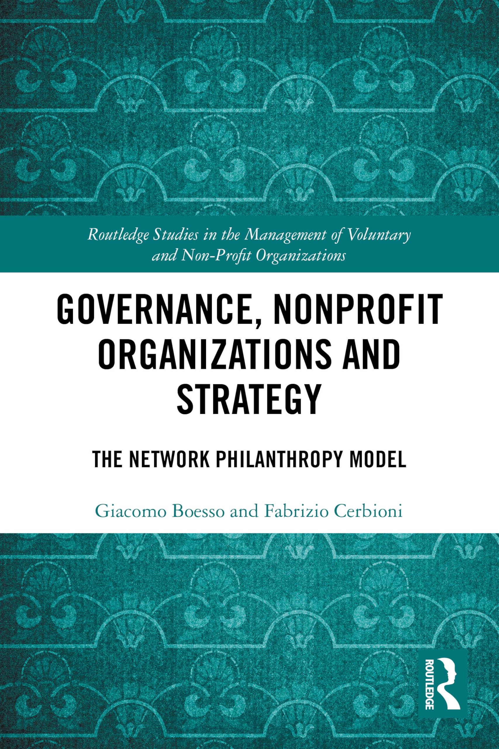 Governance, Nonprofit Organizations and Strategy: The Network Philanthropy Model (Routledge Studies in the Management of Voluntary and Non-Profit Organizations)