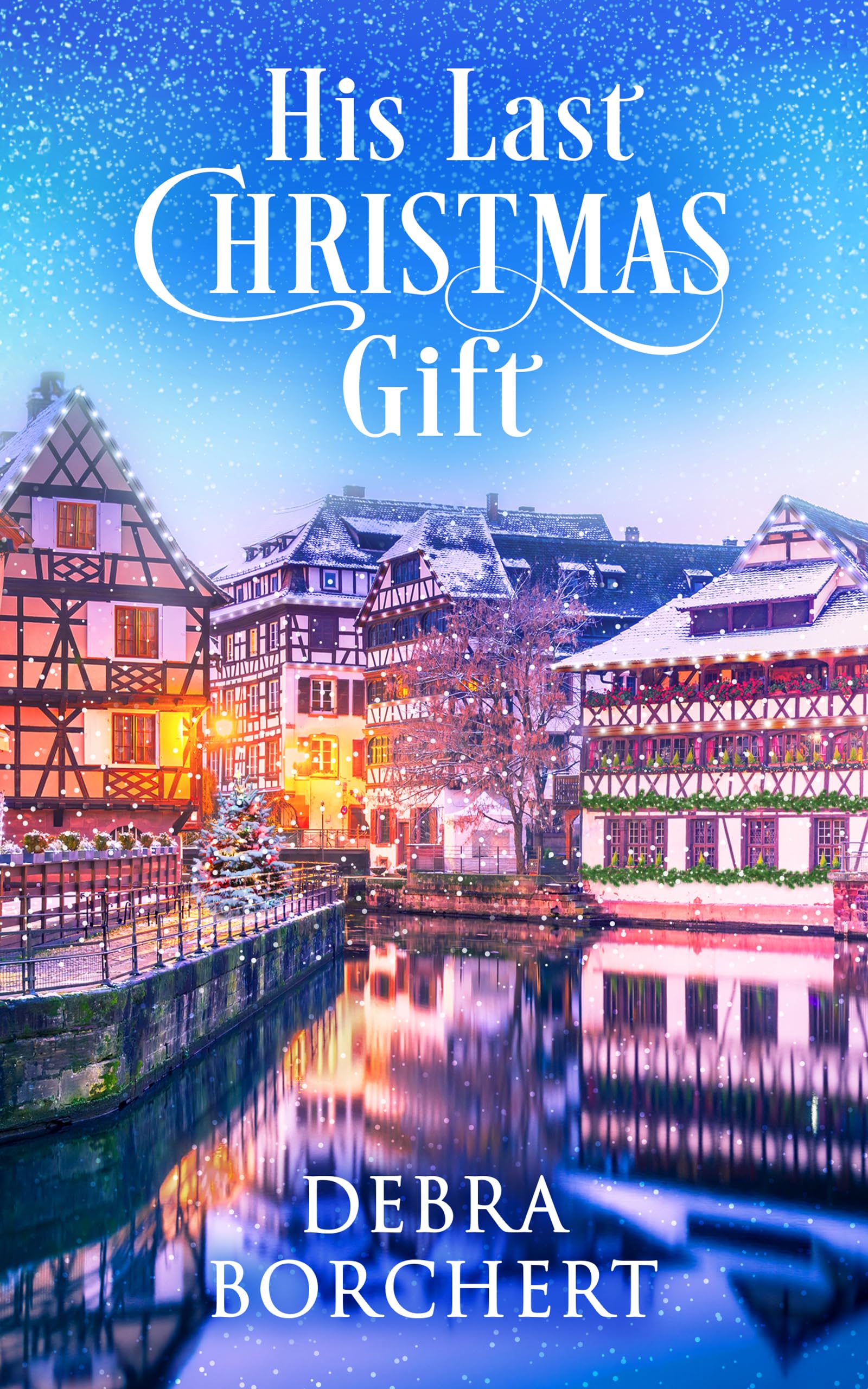 His Last Christmas Gift: A Later in Life Romance Set in the Christmas Markets of France