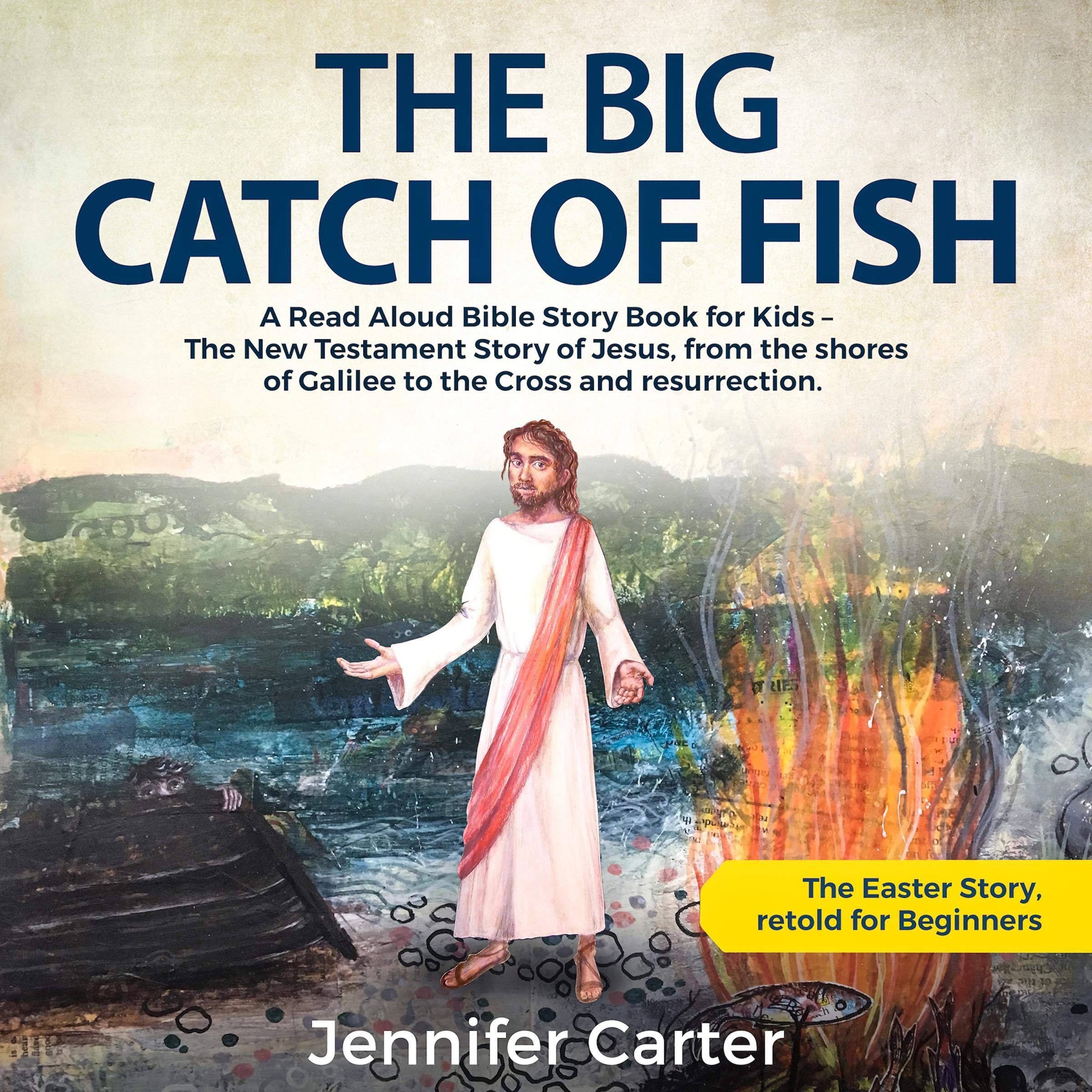 Cover art for The Big Catch of Fish: A Read Aloud Bible Story Book for Kids - The Easter Story, Retold for Beginners