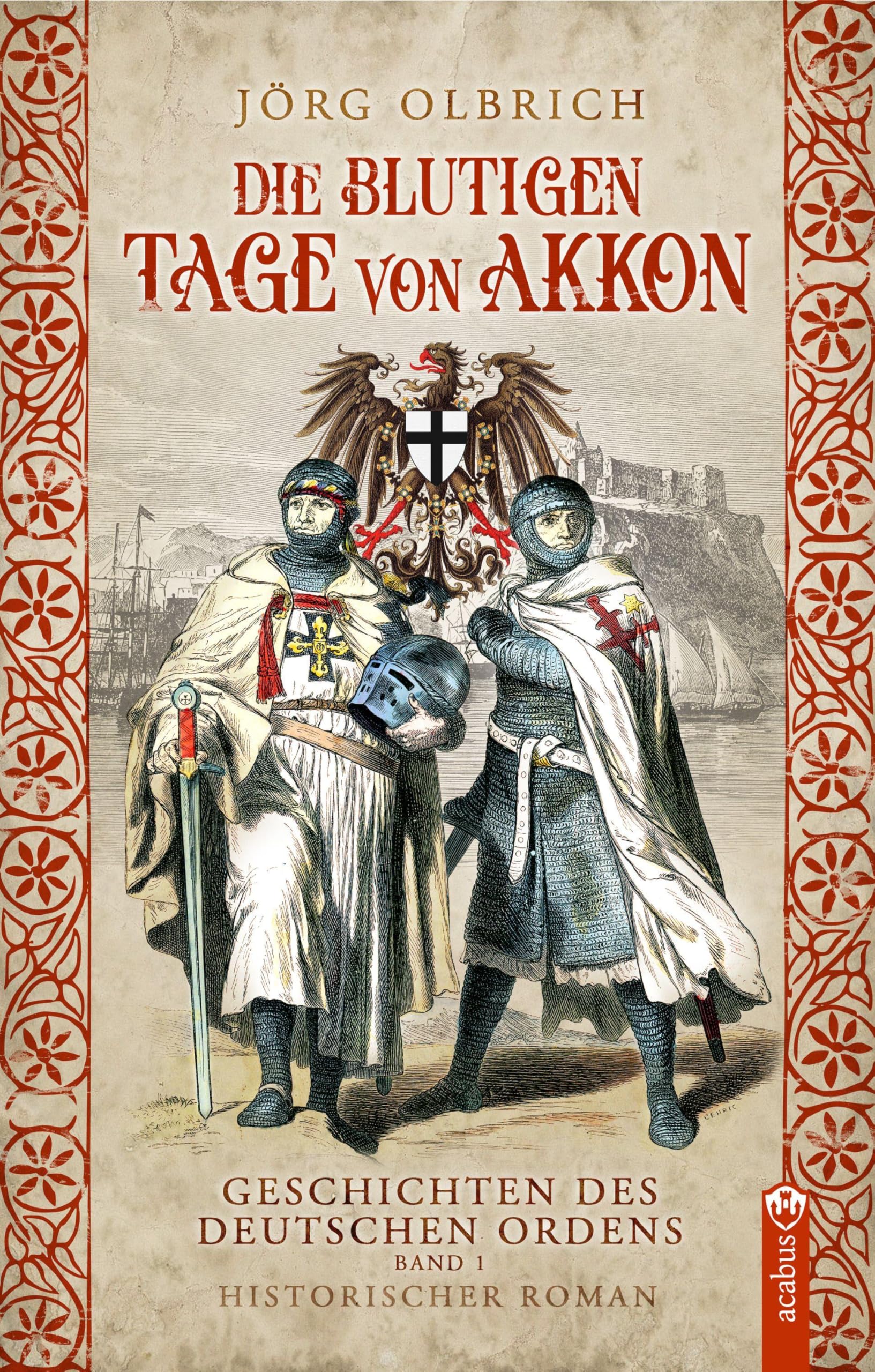 Die blutigen Tage von Akkon: Geschichten des Deutschen Ordens, Band 1