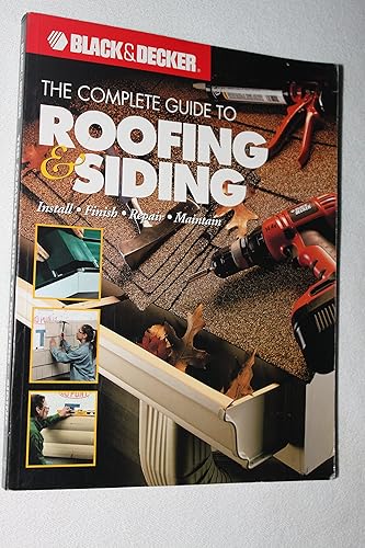 The Complete Guide to Roofing & Siding: Install, Finish, Repair,