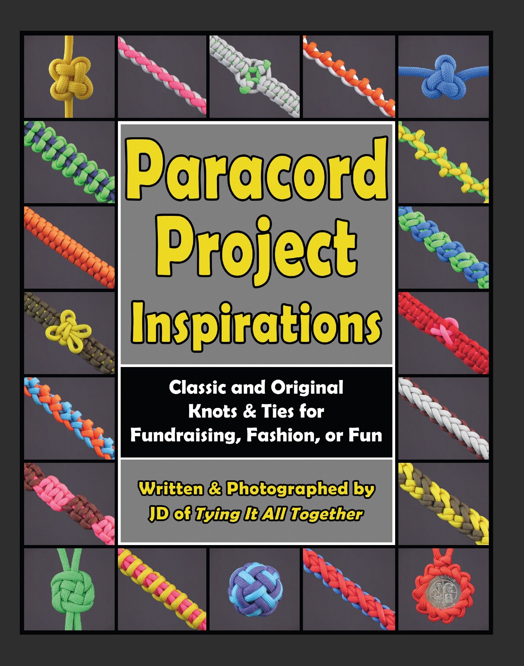 Paracord Project Inspirations: Classic and Original Knots and Ties for Fundraising, Fashion, or Fun