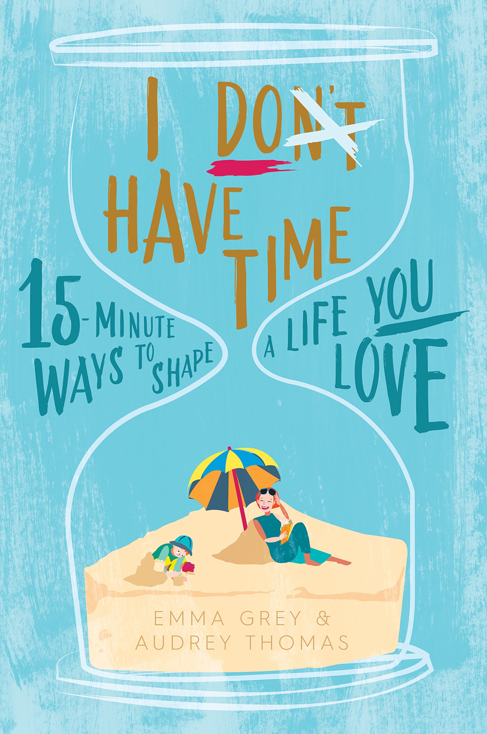 Buy I Don't Have Time: 15-minute ways to shape a life you love — BookShops.in