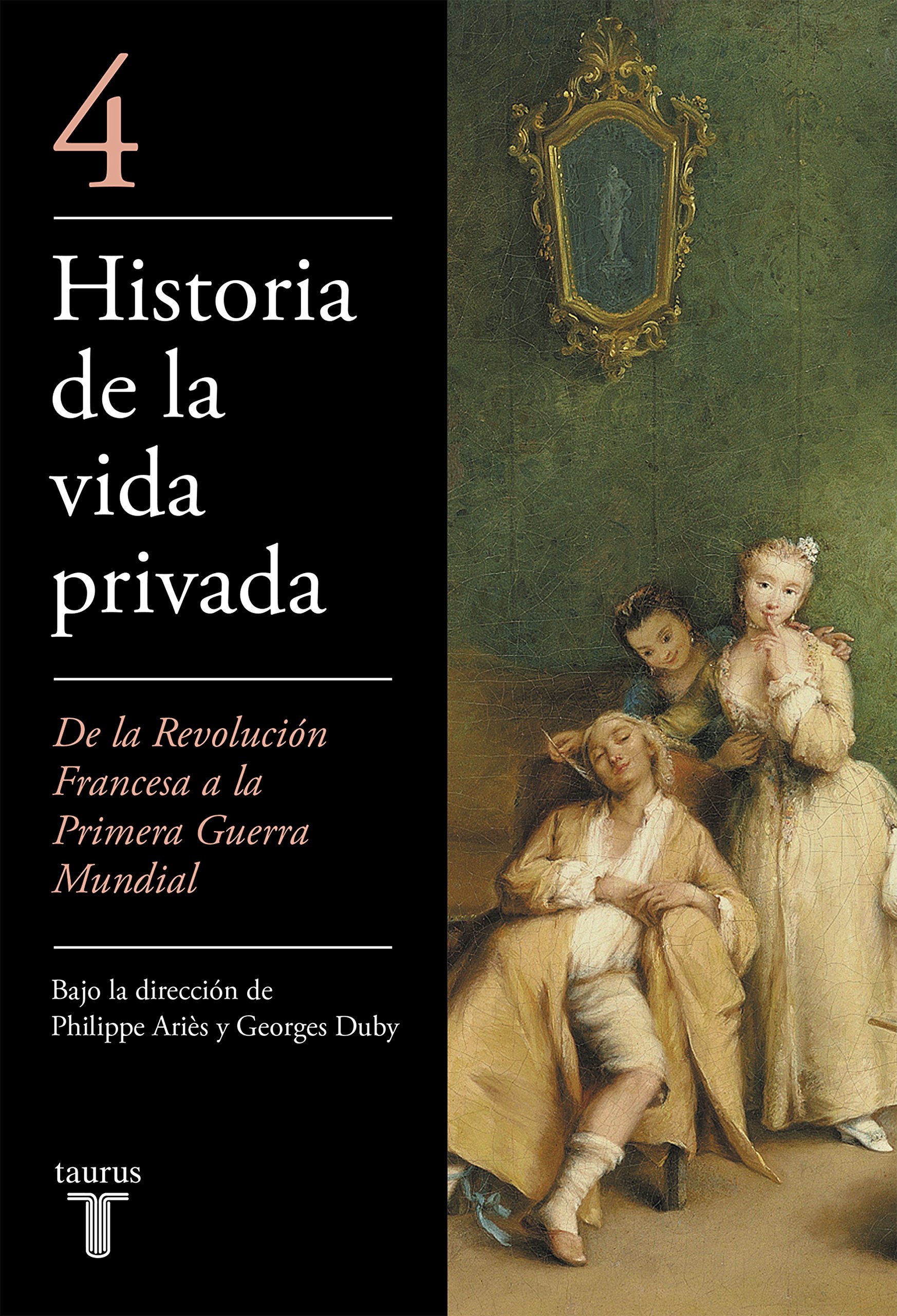 Historia de la Vida Privada, Tomo 4: de la Revolucion Francesa a la Primera Guerra Mundial