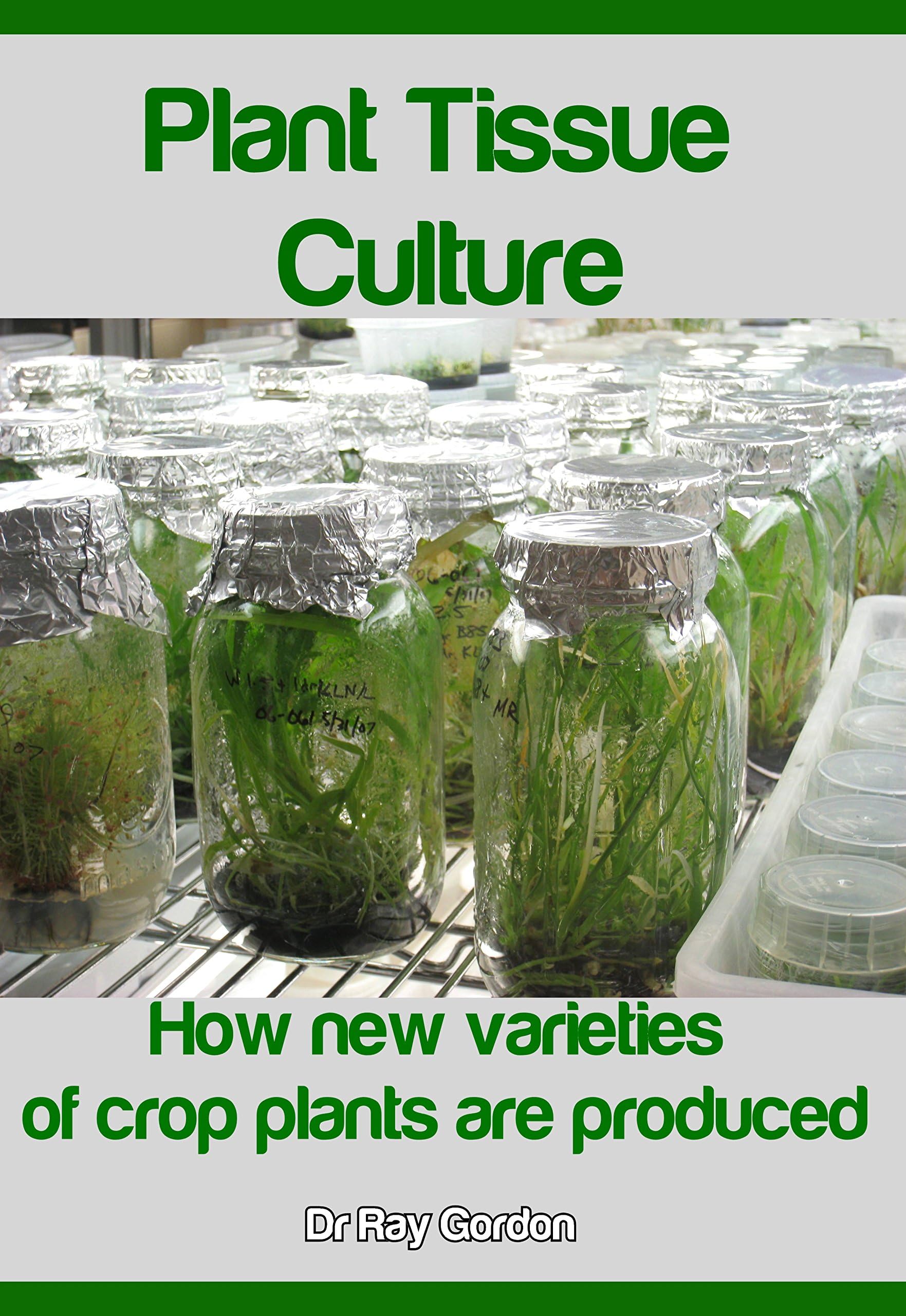 Plant Tissue Culture: How new varieties of crop plants are produced