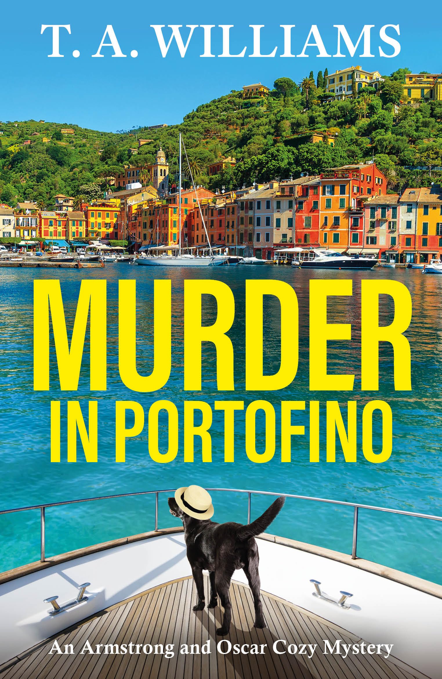 Murder in Portofino: Another instalment in the cozy mystery series from T A Williams (An Armstrong and Oscar Cozy Mystery, 8)