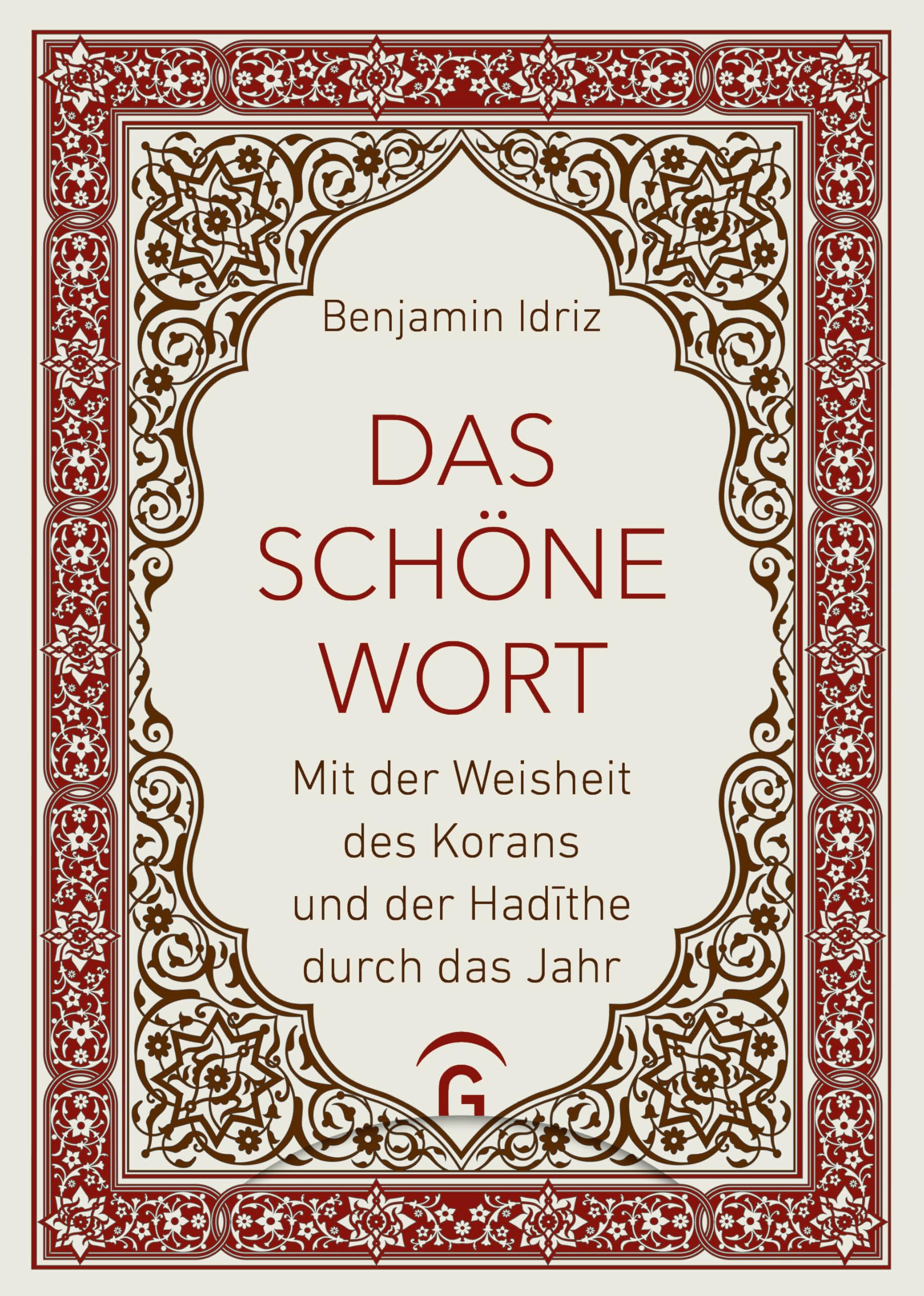 Das schöne Wort: Mit der Weisheit des Korans und der Hadīthe durch das Jahr - Vom Autor von "Der Koran und die Frauen"
