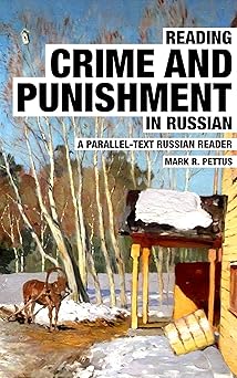 Reading Crime and Punishment in Russian: A Parallel-Text Russian Reader (Reading Russian Book 2)