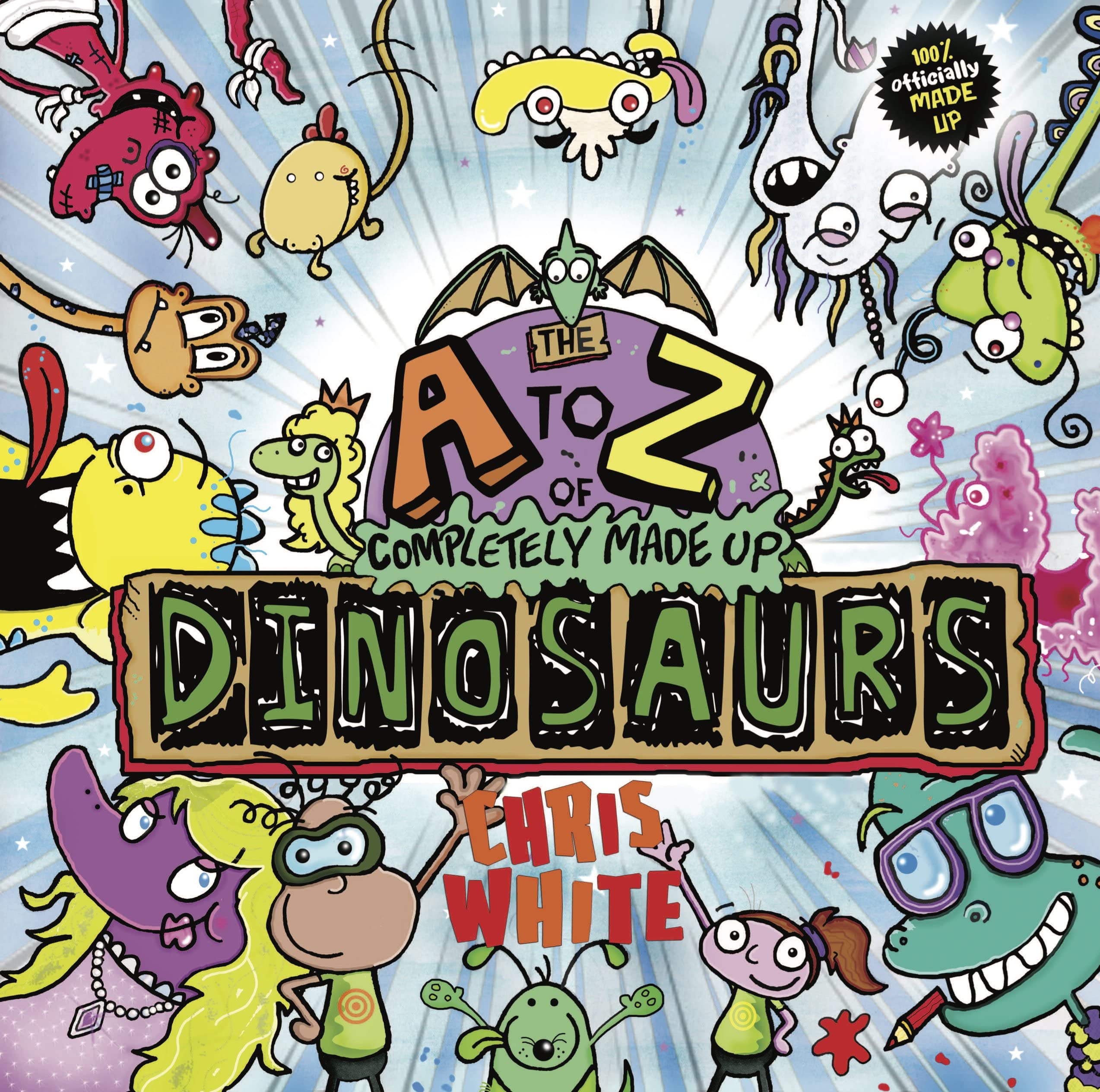 The A-Z of Completely Made Up Dinosaurs by Chris White - 9781999774929