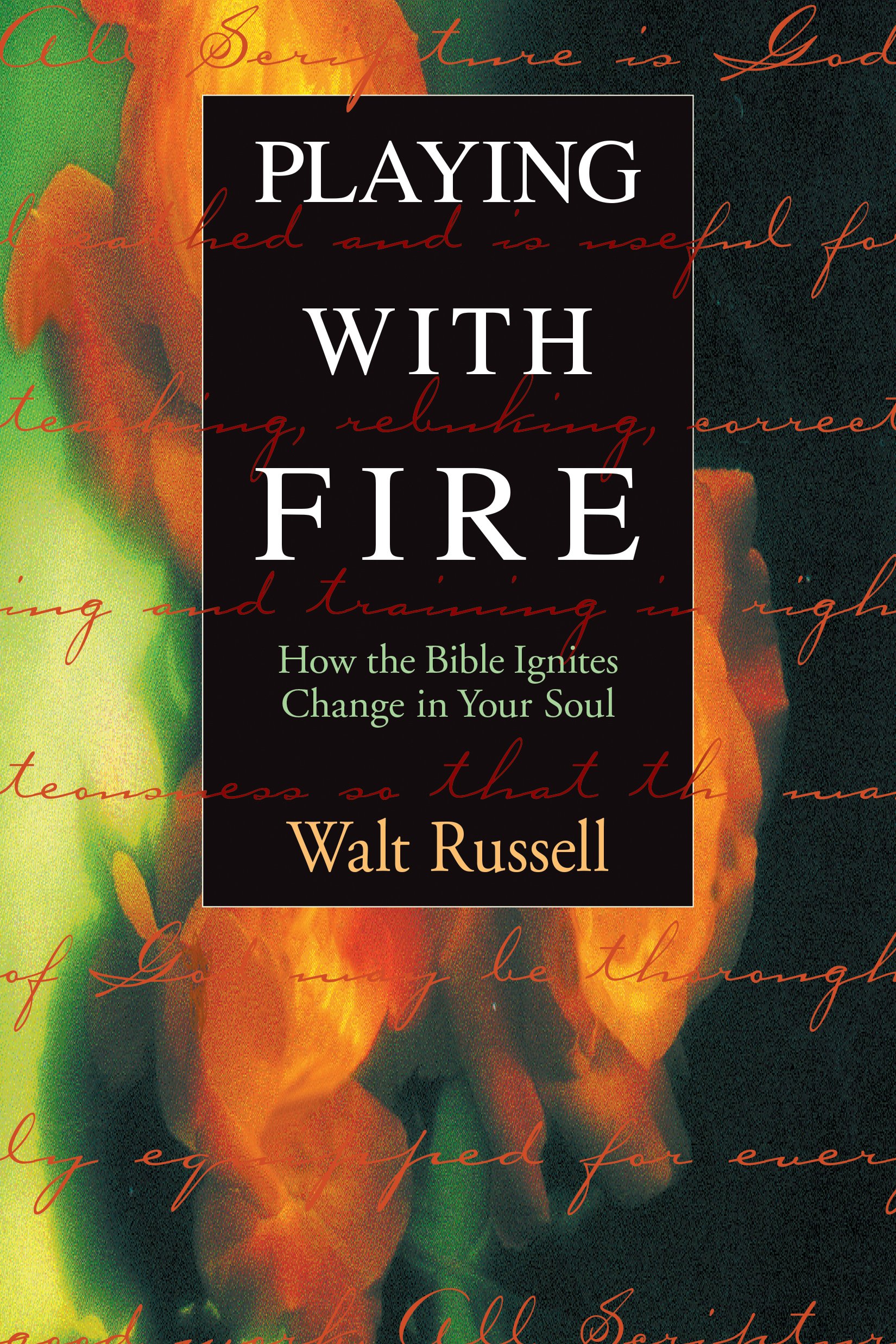 Playing With Fire: How the Bible Ignites Change in Your Soul Paperback – April 8, 2000
