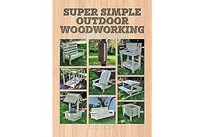 Super Simple Outdoor Woodworking: 15 Practical Weekend Projects