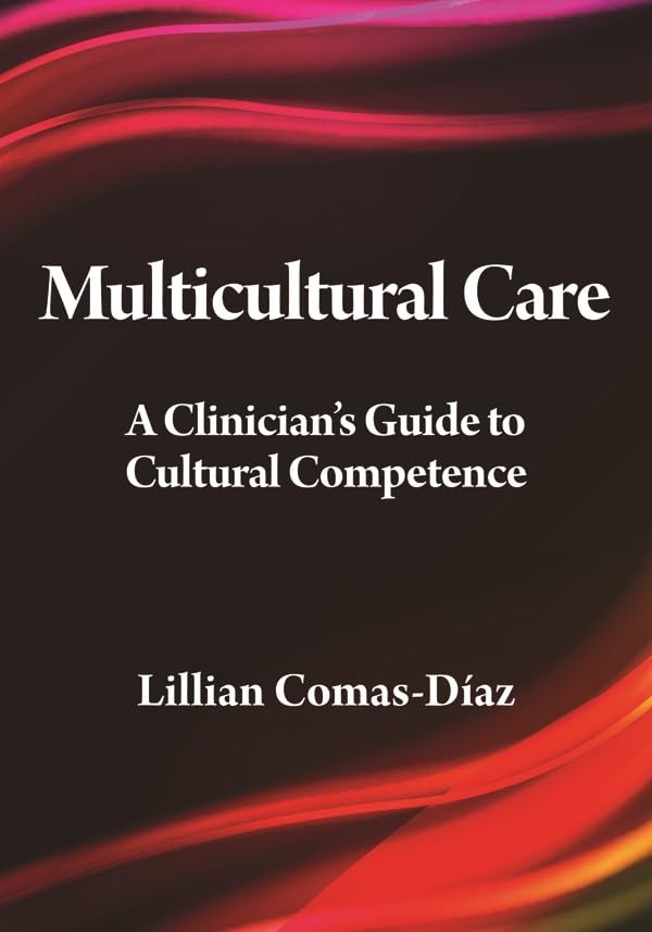 Multicultural Care: A Clinician's Guide to Cultural Competence (Psychologists in Independent Practice Series)
