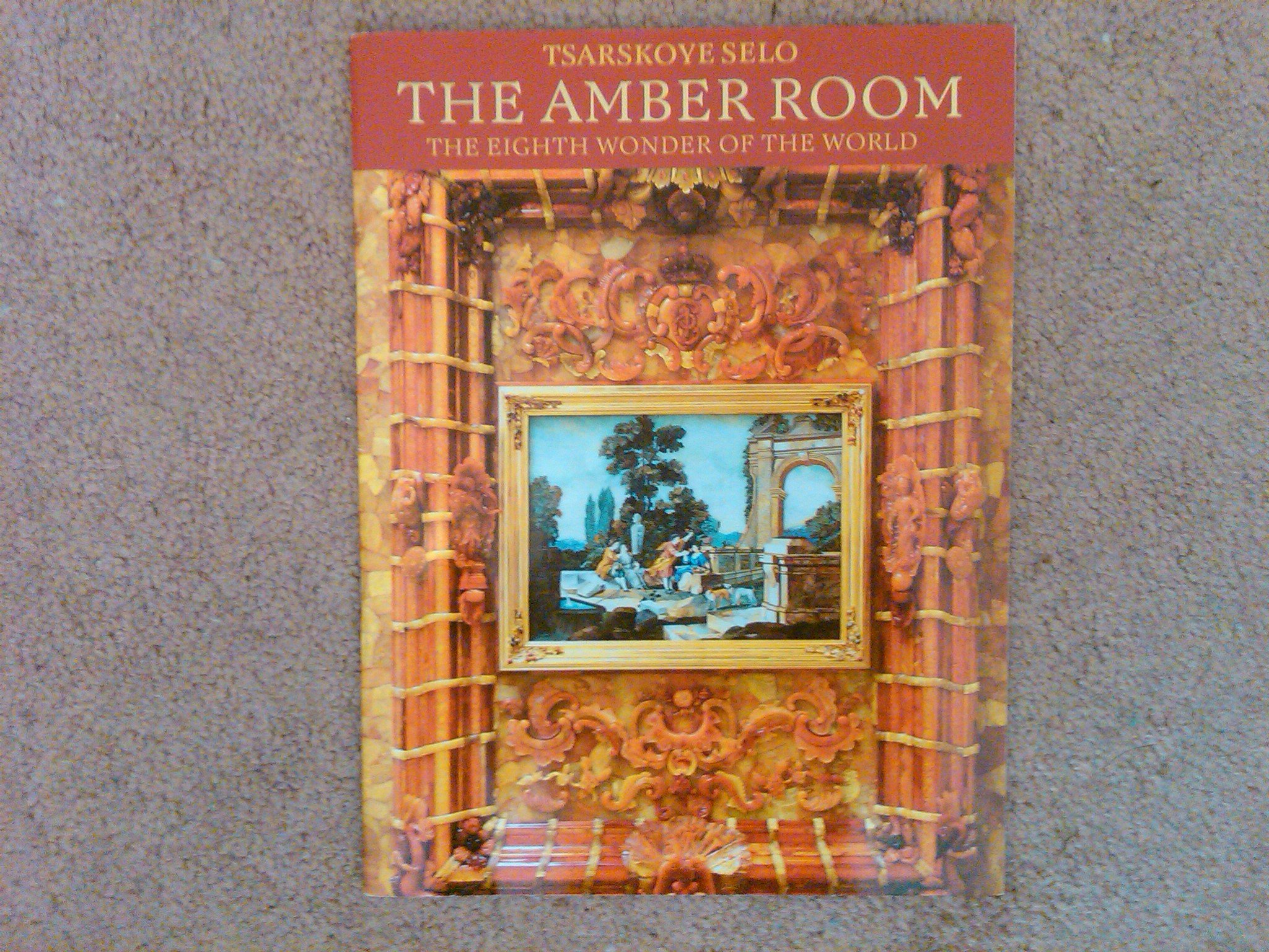 Tsarskoye Selo - The Amber Room: The Eighth Wonder of the World