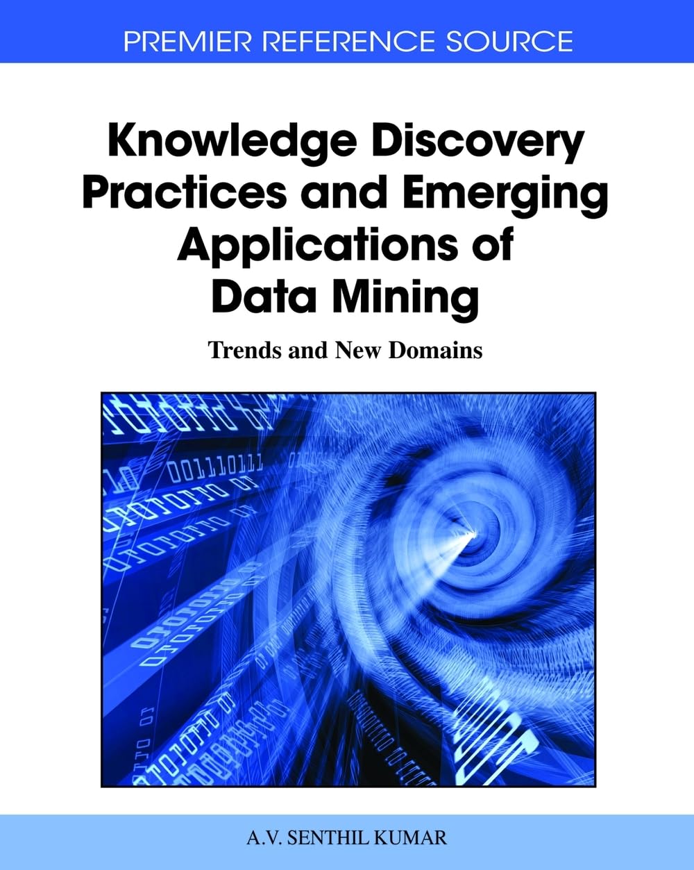 Knowledge Discovery Practices and Emerging Applications of Data Mining ...
