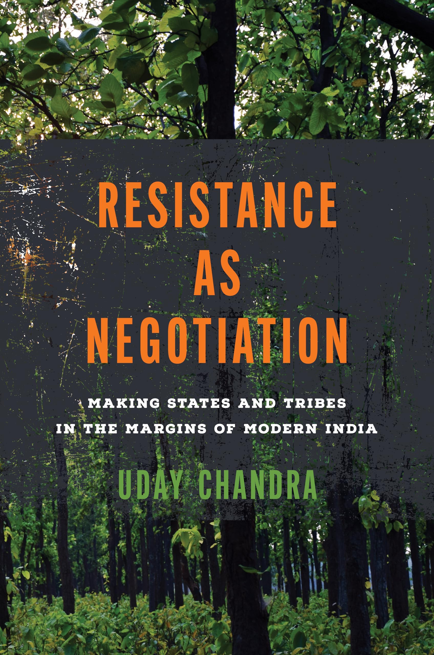 Resistance as Negotiation: Making States and Tribes in the Margins of Modern India (South Asia in Motion)