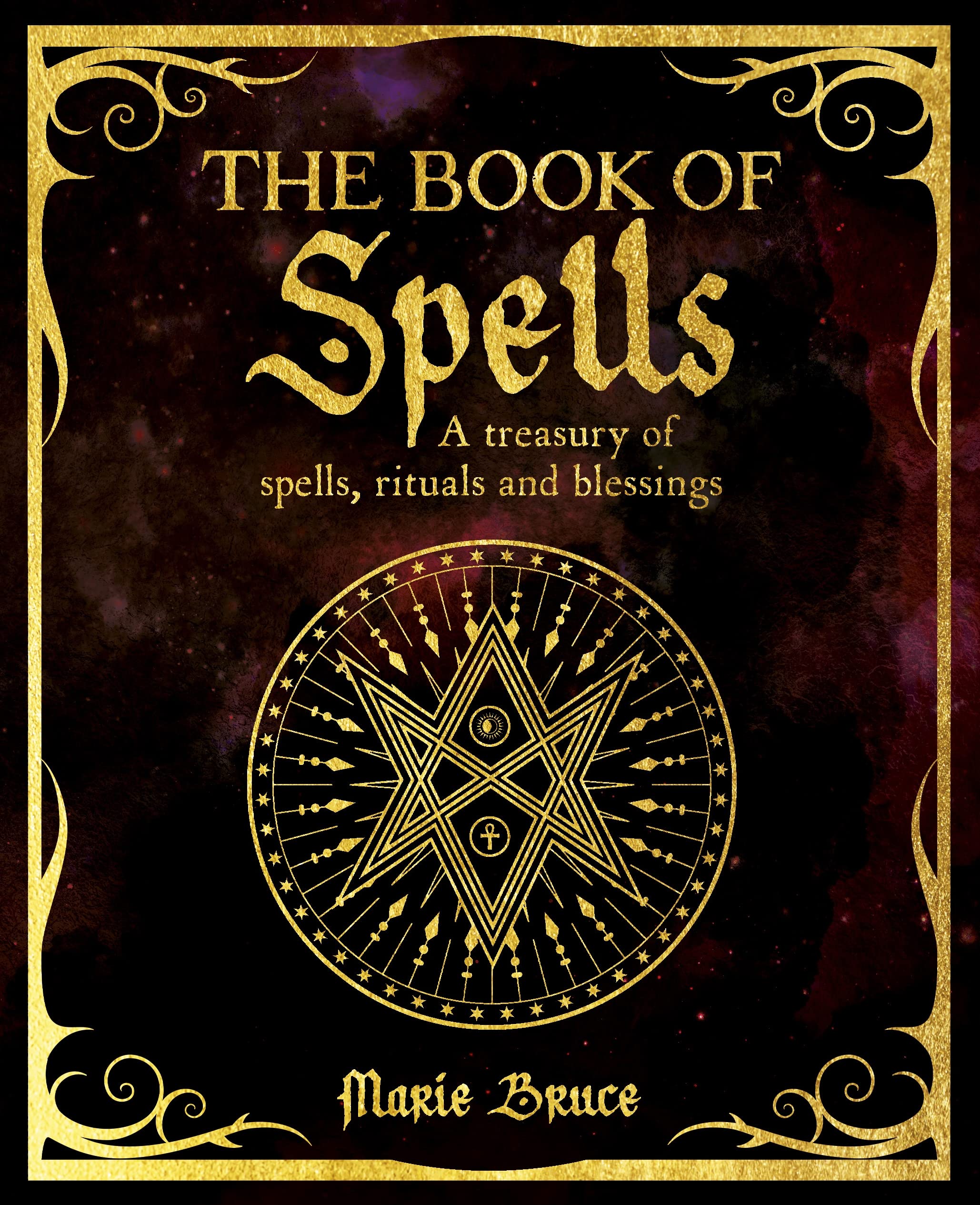 The Book of Spells: A Treasury of Spells, Rituals and Blessings (The Mystic Arts Handbooks)