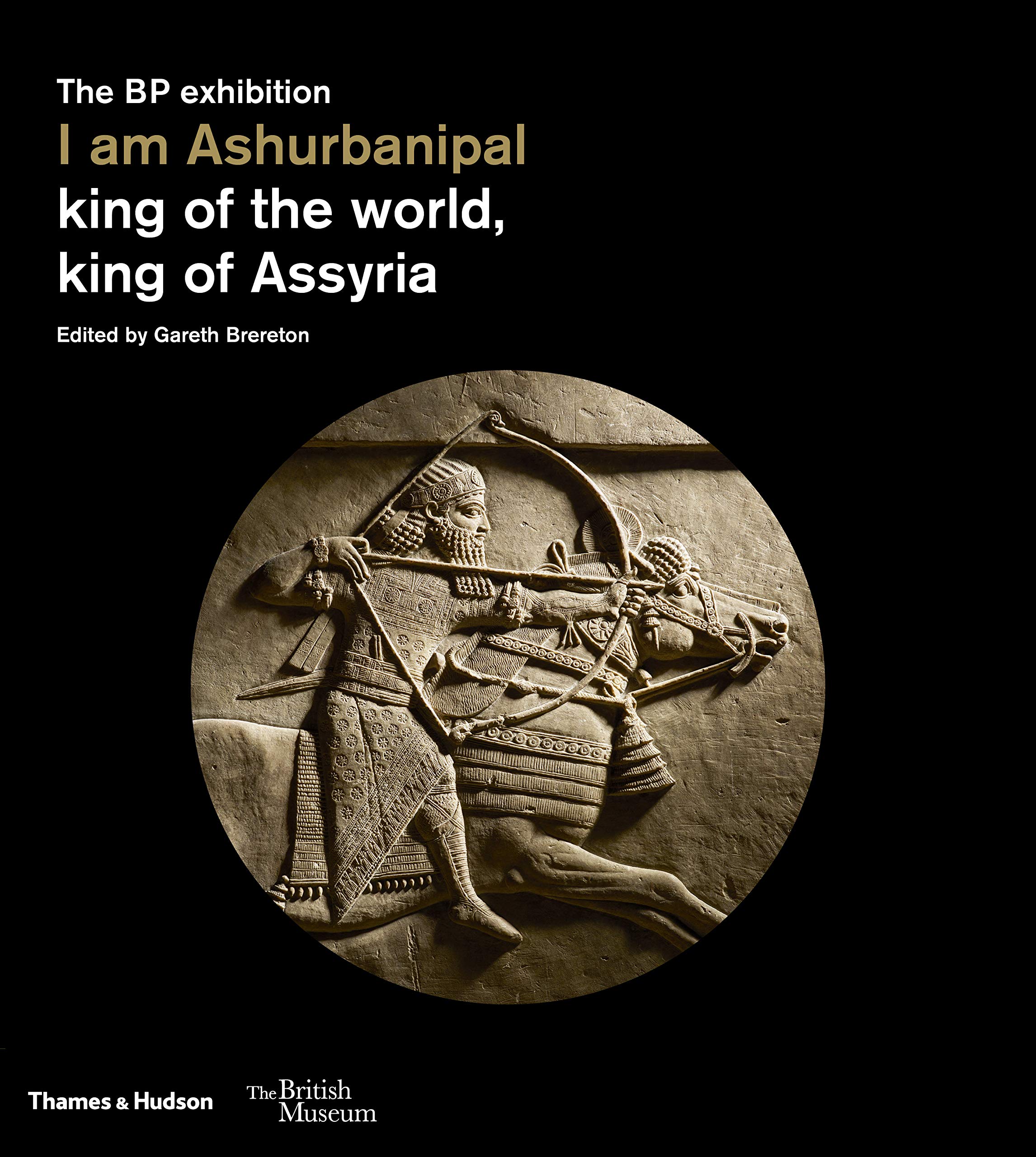 I am Ashurbanipal: King of the World, King of Assyria (British Museum, 13)