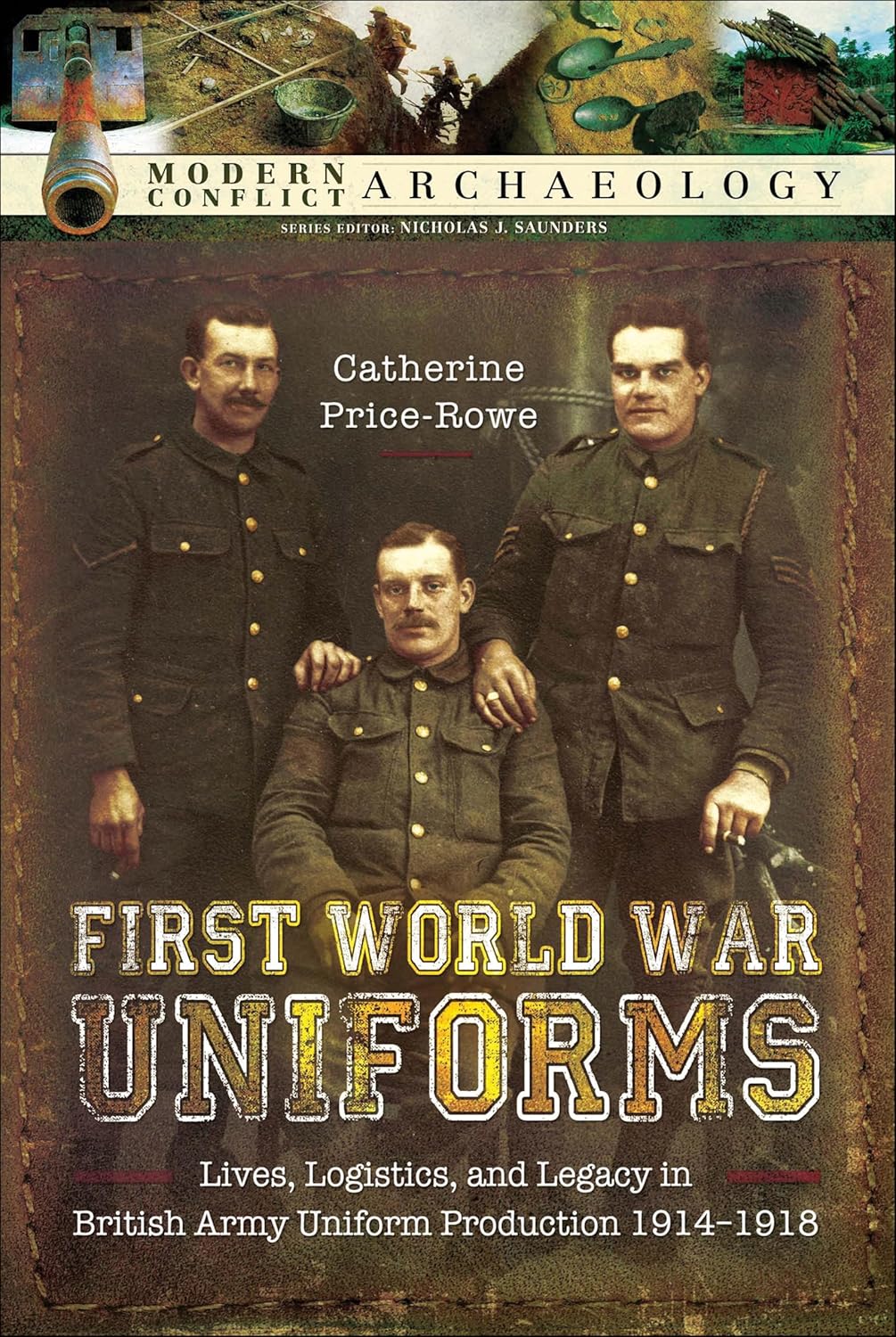 First World War Uniforms: Lives, Logistics, and Legacy in British Army Uniform Production, 1914–1918 (Modern Conflict Archaeology)      Kindle Edition