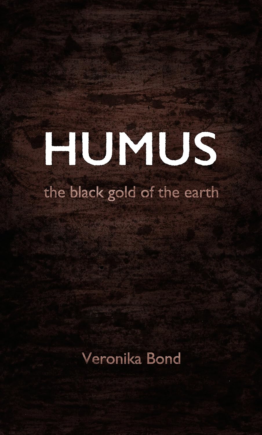 HUMUS: the black gold of the earth - Kindle edition by Bond, Veronika ...