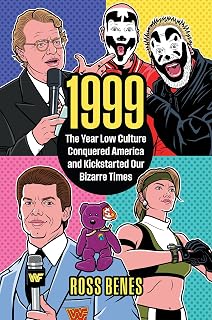 1999: How Low Culture Conquered America & Shaped Our Bizarre Present | Ross Benes Pop Culture Book