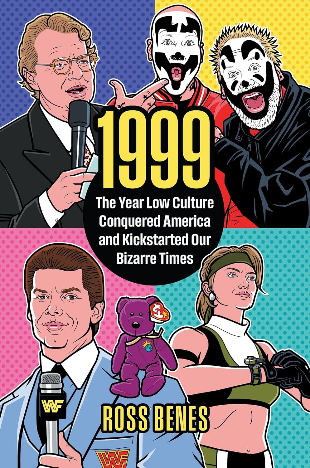 1999: How Low Culture Conquered America & Shaped Our Bizarre Present | Ross Benes Pop Culture Book