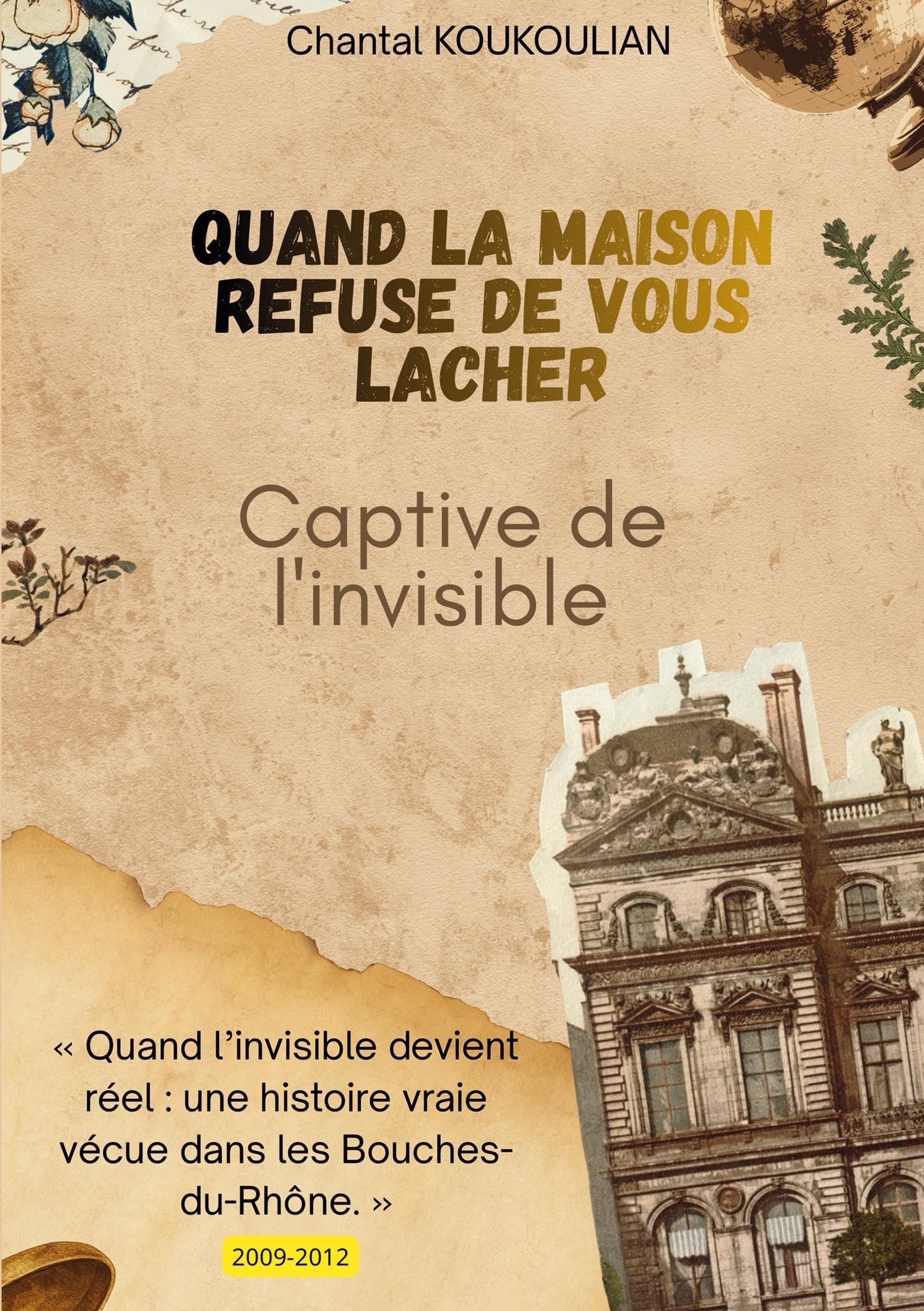 Quand la maison refuse de vous lâcher: Captive de l'Invisible