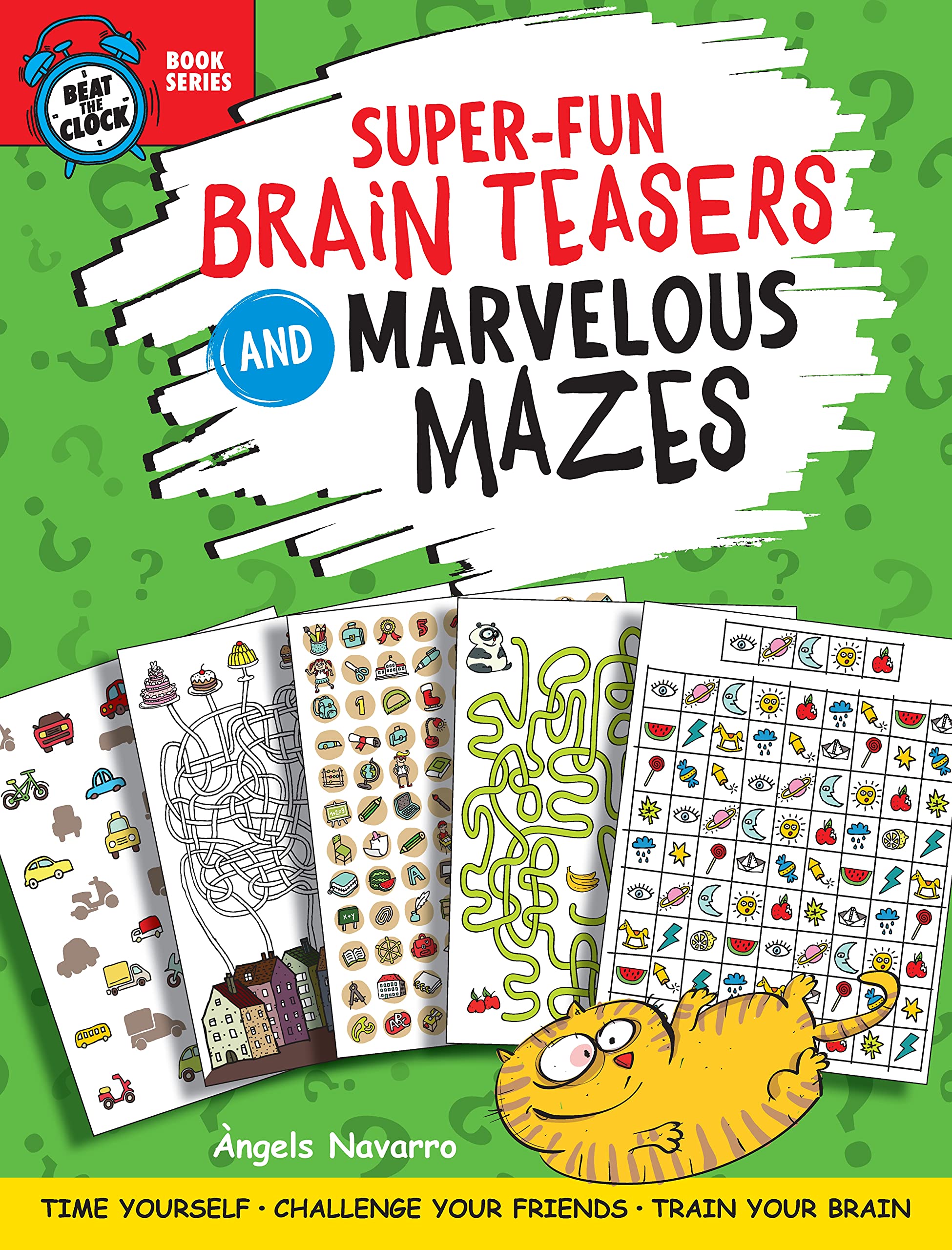 Super-Fun Brain Teasers and Marvelous Mazes: Time Yourself, Challenge Your Friends, Train Your Brain (Beat the Clock)