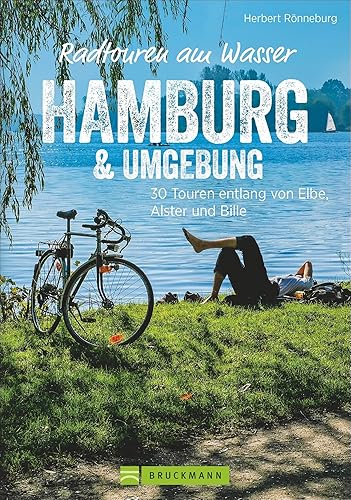Radwanderführer Hamburg: Radtouren am Wasser Hamburg und Umgebung. 30 Touren entlang von Elbe, Alster und Bille. Radwege Hamburg und Umland. Ein ... 30 Touren entlang von Elbe, Alster und Bille